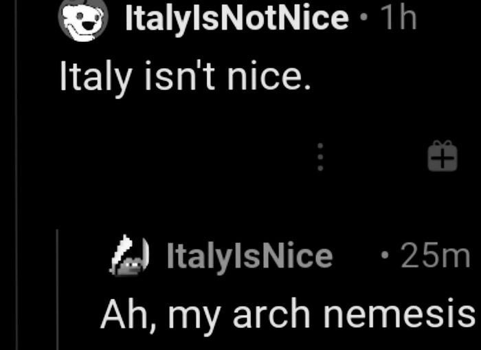 the perfect usernames - monochrome photography - ItalyIsNotNice. 1h Italy isn't nice. ItalylsNice 25m Ah, my arch nemesis