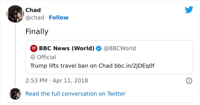 the perfect usernames - Chad Finally Bbc News World Official Trump lifts travel ban on Chad bbc.in2JDEqOf 000 Read the full conversation on Twitter 8