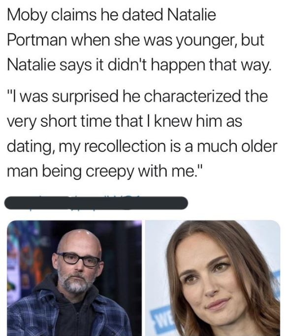 Creepy texts - head - Moby claims he dated Natalie Portman when she was younger, but Natalie says it didn't happen that way.