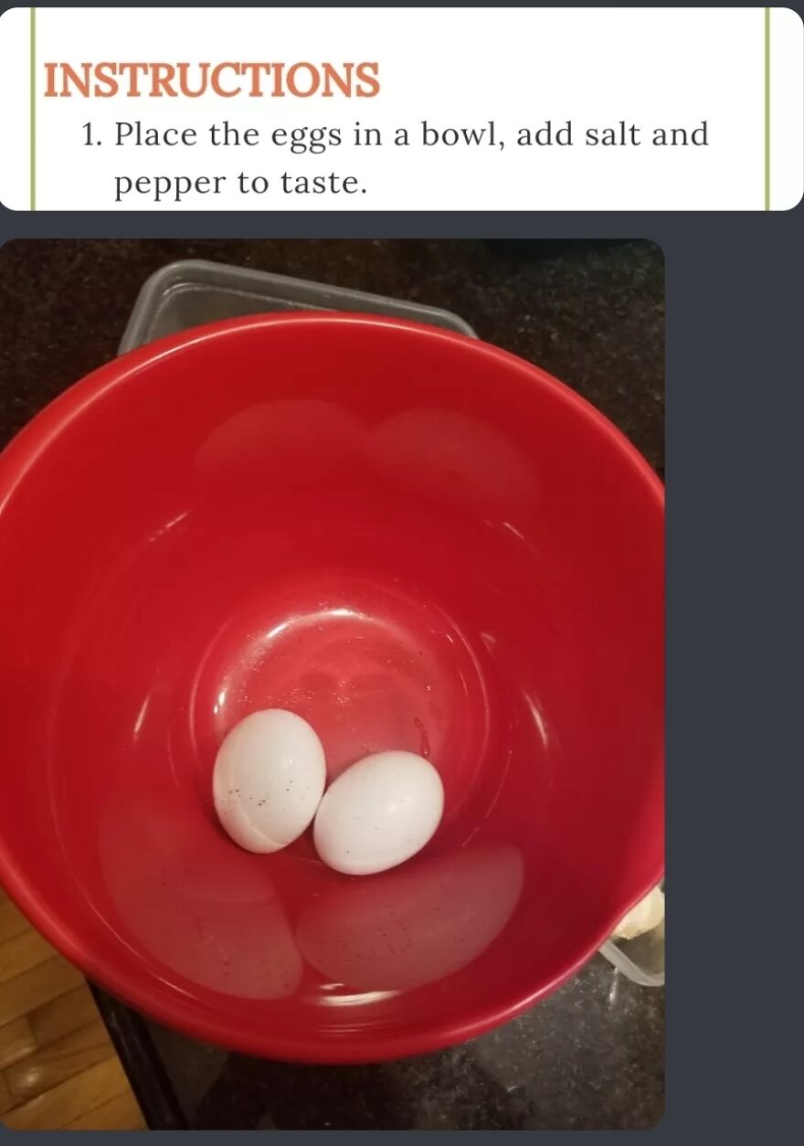 instructions unclear - Instructions 1. Place the eggs in a bowl, add salt and pepper to taste.