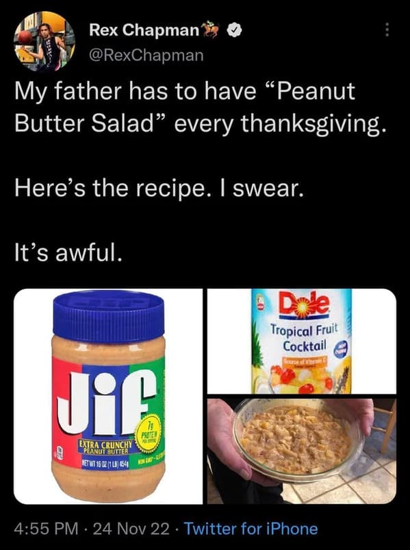 cringe posts over sharing - material - Rex Chapman My father has to have "Peanut Butter Salad" every thanksgiving. Here's the recipe. I swear. It's awful. Jic Extra Crunchy Peanut Butter Net Wt 16 021 Lb 454 Prote P Dole Tropical Fruit Cocktail Source of 