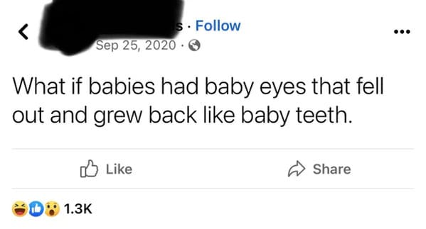 cringe posts over sharing - don t want no use baby daddy - s. What if babies had baby eyes that fell out and grew back baby teeth.