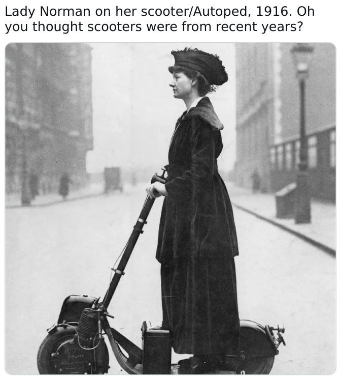 Historical pictures - first e scooter - Lady Norman on her scooterAutoped, 1916. Oh you thought scooters were from recent years?