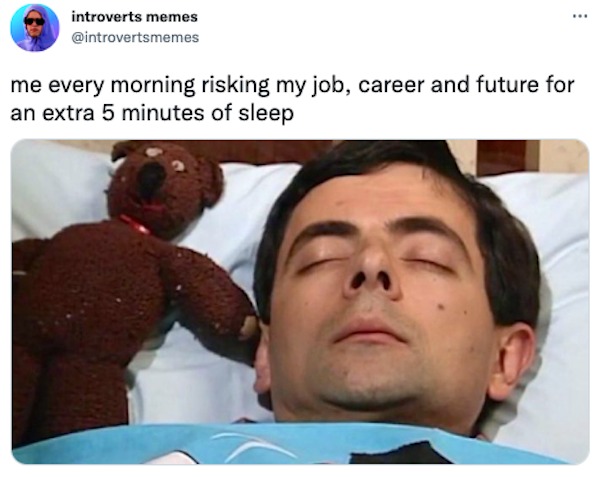 funniest tweets of the week - head - introverts memes me every morning risking my job, career and future for an extra 5 minutes of sleep
