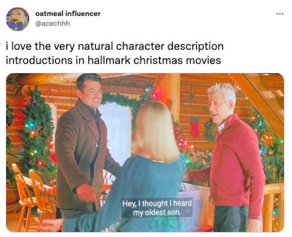 funniest tweets of the week - senior citizen - oatmeal influencer i love the very natural character description introductions in hallmark christmas movies Hey, I thought I heard my oldest son.