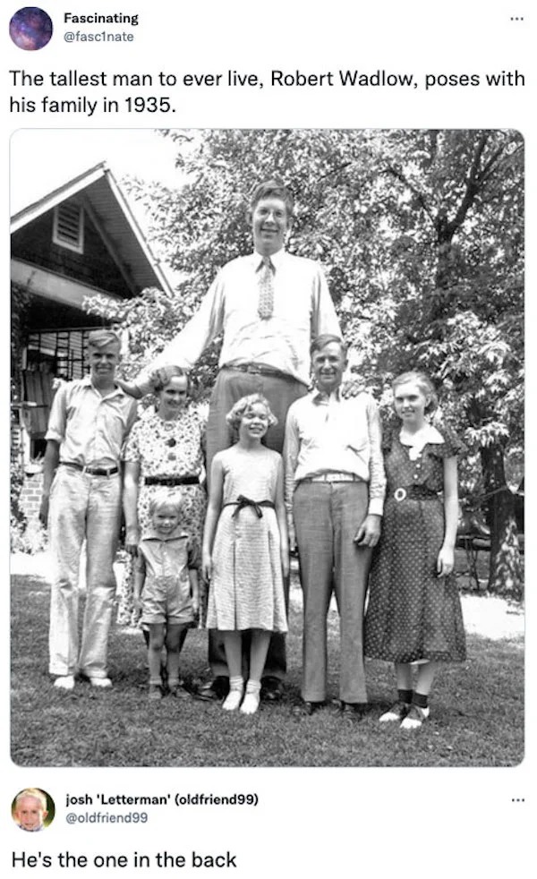 funniest tweets of the week - robert wadlow - Fascinating The tallest man to ever live, Robert Wadlow, poses with his family in 1935. josh 'Letterman' oldfriend99 He's the one in the back