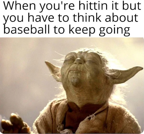 spicey sex memes and pics - funny popcorn meme - When you're hittin it but you have to think about baseball to keep going
