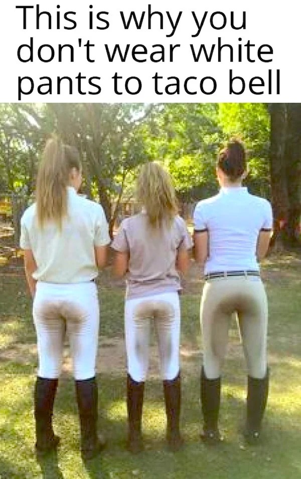 spicey sex memes and pics - people - This is why you don't wear white pants to taco bell Bul