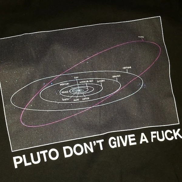 too true memes -  material - Mercury Venus Barth Sun Asteroid Belf Saturn Mars Jupiter Ubahus Neptune 1820 Pluto Don'T Give A Fuck