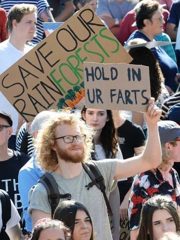 too true memes -  funny climate change protest - Hold In Ur Farts Save Our Rainforests Th Ken