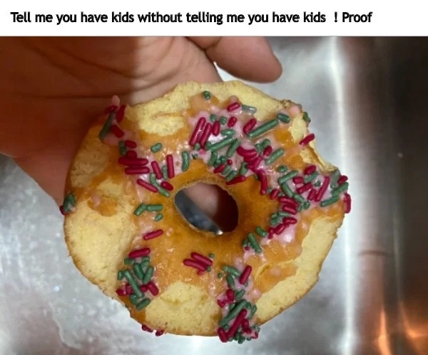 too true memes -  junk food - Tell me you have kids without telling me you have kids ! Proof Mi 10. Yor