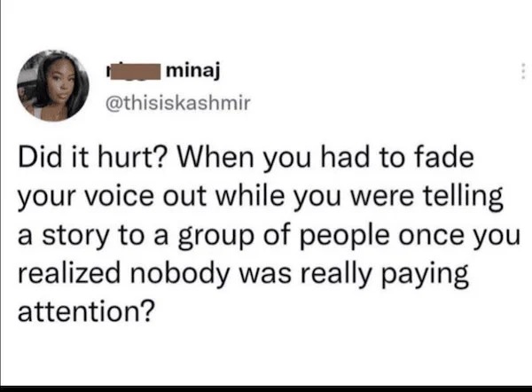 things that are depressing - quotes - I minaj Did it hurt? When you had to fade your voice out while you were telling a story to a group of people once you realized nobody was really paying attention?