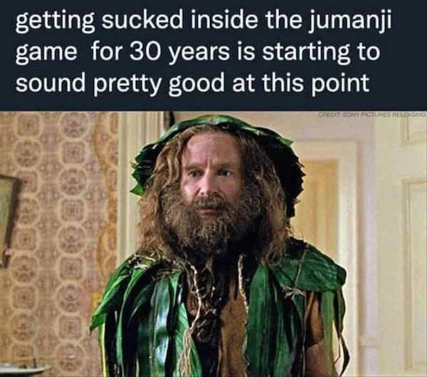 things that are depressing - photo caption - getting sucked inside the jumanji game for 30 years is starting to sound pretty good at this point Credit Sony Protures Releasing
