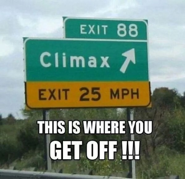 climax funny - Exit 88 Climax 1 Exit 25 Mph This Is Where You Get Off !!!