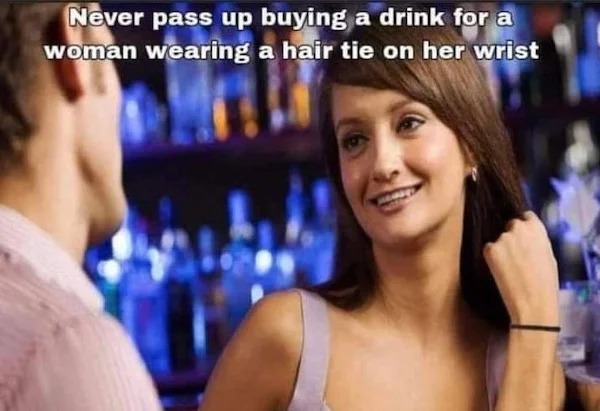 girl - Never pass up buying a drink for a woman wearing a hair tie on her wrist