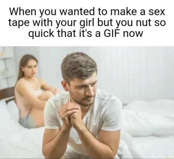 making a sex tape meme - When you wanted to make a sex tape with your girl but you nut so quick that it's a Gif now