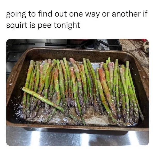 asparagus - going to find out one way or another if squirt is pee tonight
