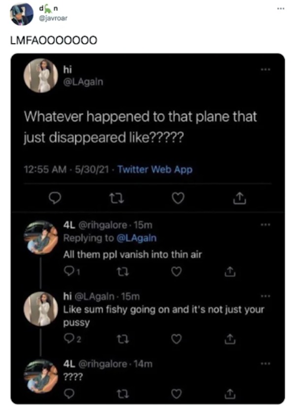 the funniest tweets of the year - something fishy tweet - dn LMFAOOOOO00 hi Whatever happened to that plane that just disappeared ????? 53021 Twitter Web App 4L 15m All them ppl vanish into thin air 91 27 hi 15m sum fishy going on and it's not just your p