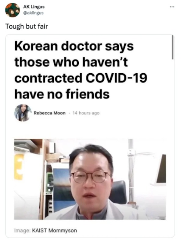 the funniest tweets of the year - if you love two people - Ak Lingus Tough but fair Korean doctor says those who haven't contracted Covid19 have no friends Rebecca Moon 14 hours ago Image Kaist Mommyson