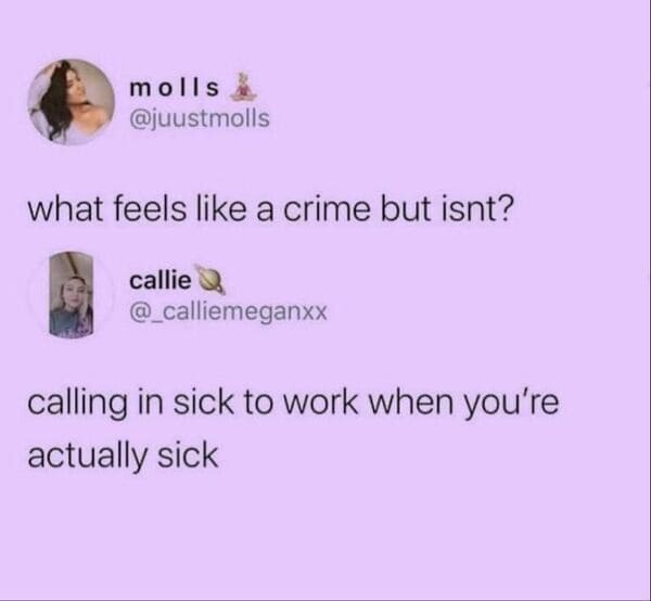 savage comments and replies - paper - molls what feels a crime but isnt? callie calling in sick to work when you're actually sick