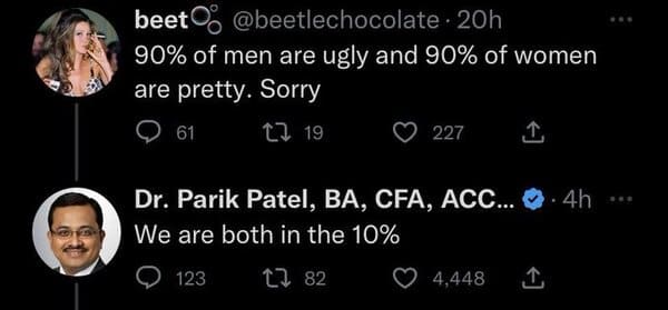 savage comments and replies - beet 20h 90% of men are ugly and 90% of women are pretty. Sorry 1 19 61 227 Dr. Parik Patel, Ba, Cfa, Acc.... 4h We are both in the 10% 123 182 4,448