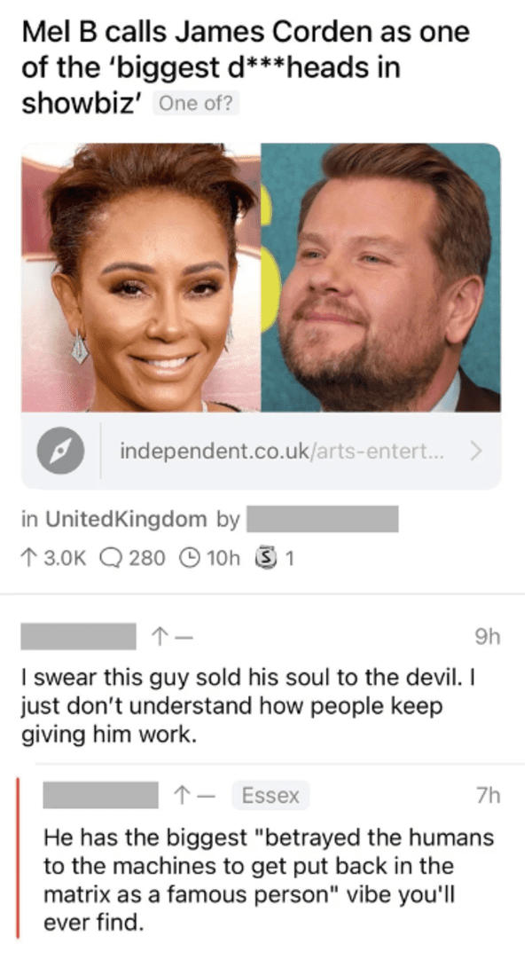 savage comments and replies - head - Mel B calls James Corden as one of the 'biggest dheads in showbiz' One of? independent.co.ukartsentert... > in United Kingdom by Q280 10h 1 9h I swear this guy sold his soul to the devil. I just don't understand how pe