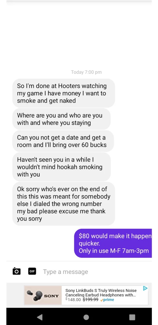 wrong number texts - document - So I'm done at Hooters watching my game I have money I want to smoke and get naked Today Where are you and who are you with and where you staying Can you not get a date and get a room and I'll bring over 60 bucks Haven't se