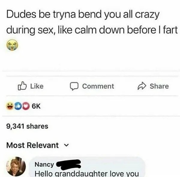 Social media fails - hello granddaughter love you meme - Dudes be tryna bend you all crazy during sex, calm down before I fart