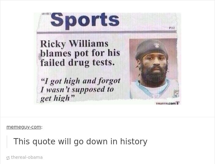 Posts Filled to the Brim With Stupidity - material - Sports Ricky Williams blames pot for his failed drug tests. Lutoet