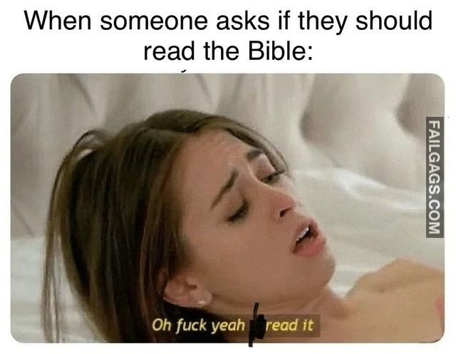 spicy memes for tantric tuesday - riley reid meme - When someone asks if they should read the Bible Oh fuck yeah read it Failgags.Com