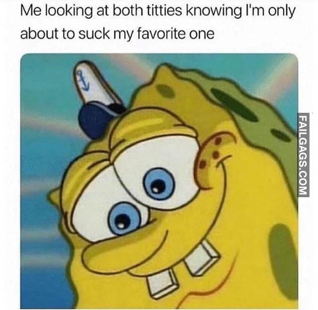 spicy memes for tantric tuesday - tiddy memes - Me looking at both titties knowing I'm only about to suck my favorite one Failgags.Com