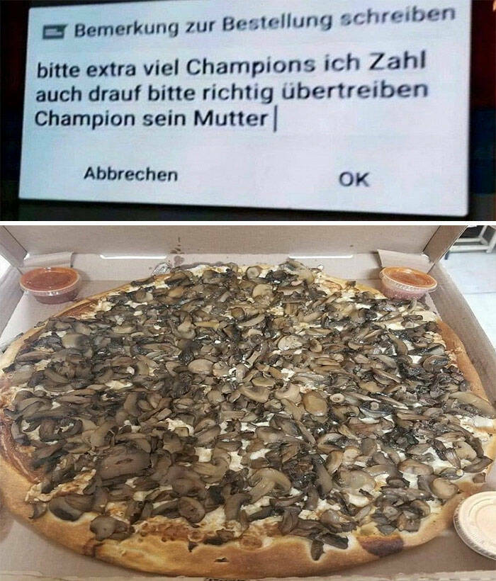 "His Request Said "Please Extra Champignons I Will Pay Extra Please Totally Overdo It For The Mother Of Champignons""