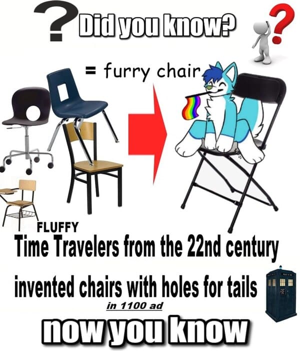 dank memes - cartoon - ?Did you know? furry chair, Fluffy Time Travelers from the 22nd century invented chairs with holes for tails in 1100 ad now you know