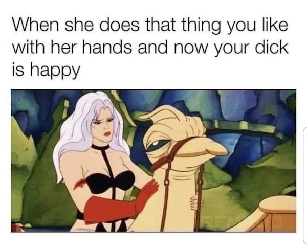 tantric tuesday spicy memes - cartoon - When she does that thing you with her hands and now your dick is happy Rea