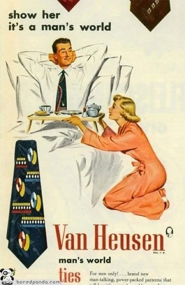 wtf ads - van heusen man's world - show her it's a man's world " 000 Van Heusen man's world ties boredpanda.com Regt. For men only!... brand new mantalking, powerpacked patterns that