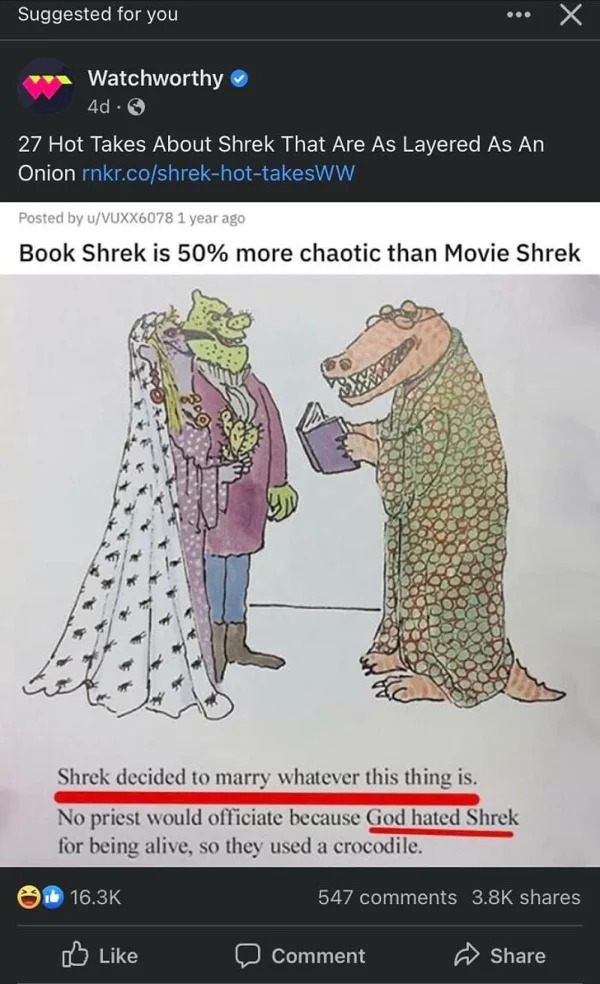 wtf ads - poster - Suggested for you Watchworthy 4d 27 Hot Takes About Shrek That Are As Layered As An Onion rnkr.coshrekhottakesWW ... Posted by uVUXX6078 1 year ago Book Shrek is 50% more chaotic than Movie Shrek Shrek decided to marry whatever this thi