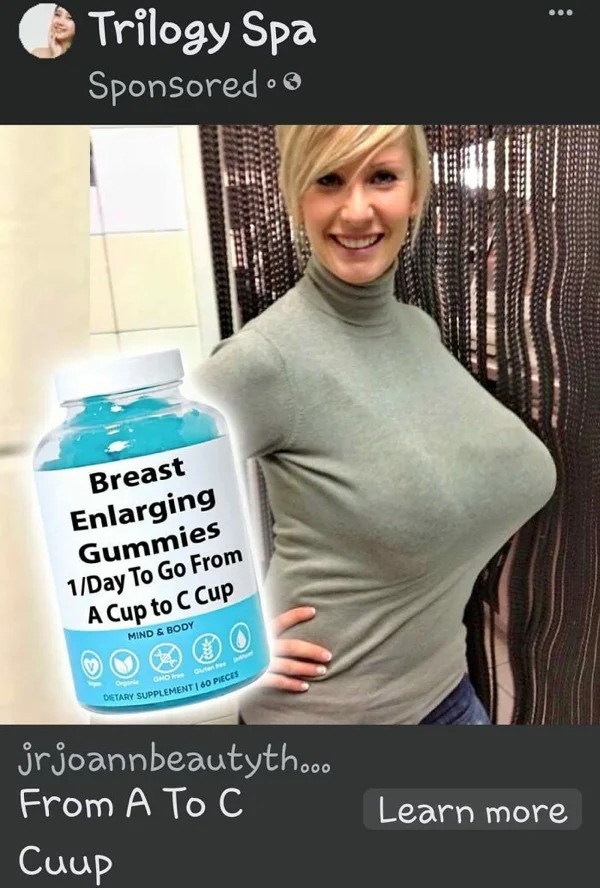 wtf ads - -  - Trilogy Spa Sponsored. Breast Enlarging Gummies 1Day To Go From A Cup to C Cup Mind & Body Organic Brir Ghof Guten Dietary Supplement | 60 Pieces jrjoannbeautyth... From A To C Cuup Learn more
