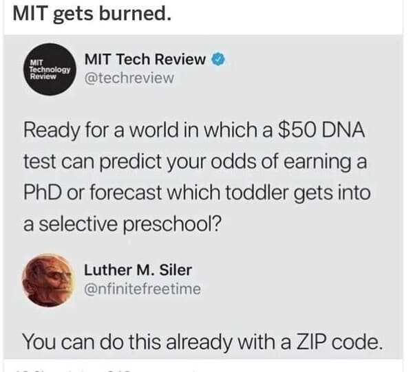 funny comments and replies - material - Mit gets burned. Mit Technology Review Mit Tech Review Ready for a world in which a $50 Dna test can predict your odds of earning a PhD or forecast which toddler gets into a selective preschool? Luther M. Siler You 