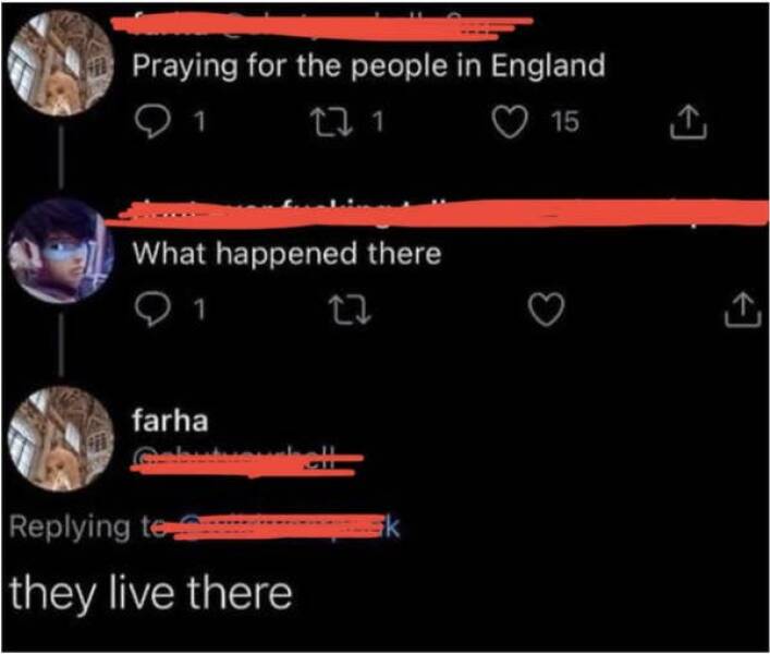 funny comments and replies - praying for the people in england - Praying for the people in England 1 22 1 15 What happened there farha ing te they live there k 3