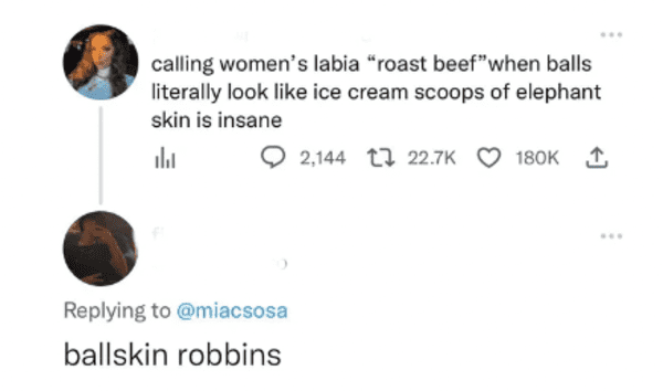funny comments and replies - diagram - calling women's labia "roast beef" when balls literally look ice cream scoops of elephant skin is insane al ballskin robbins 2,144