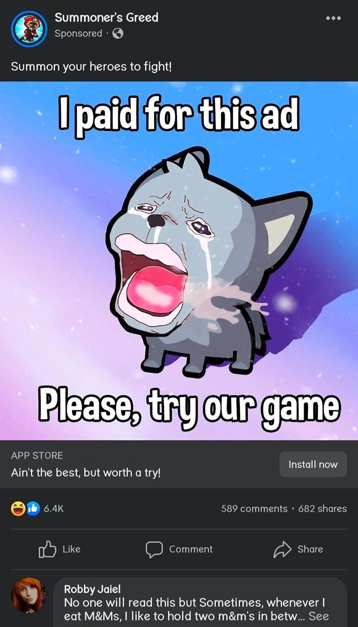 Cringe online ads - cartoon - Summoner's Greed Sponsored Summon your heroes to fight! I paid for this ad App Store Ain't the best, but worth a try! Please, try our game Comment ... No one will read this but Sometimes, whenever I eat M&Ms, I to