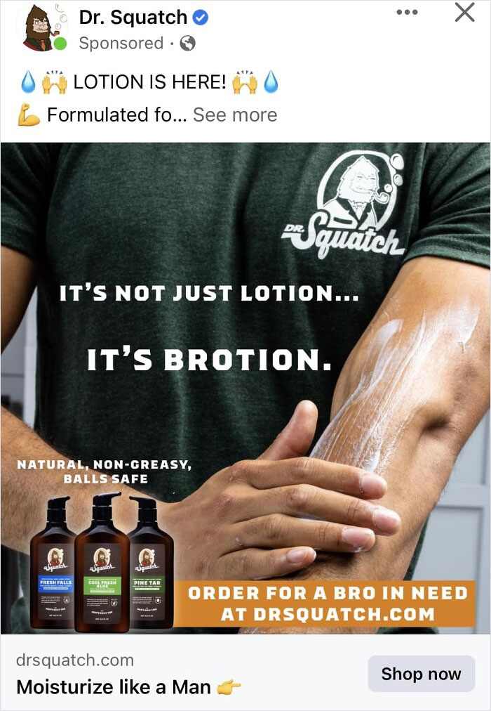 Cringe online ads - muscle - Dr. Squatch Sponsored Lotion Is Here! Formulated fo... See more It'S Not Just Lotion... Squator Fresh Falls Natural, NonGreasy, Balls Safe It'S Brotion. Squalch Cool Flesh M wom Squalch Pine Tar O Squatch drsquatch.com Moistur