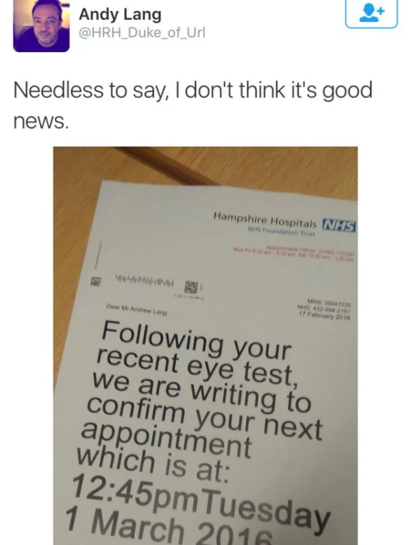 wtf pics made us hold up - eye doctor meme - Andy Lang Needless to say, I don't think it's good news. Hampshire Hospitals Nhs Nhs Foundation Trust Man 30041035 Nhs 432 904 2151 Dear Mr Andrew Lang ing your recent eye test, we are writing to confirm your n