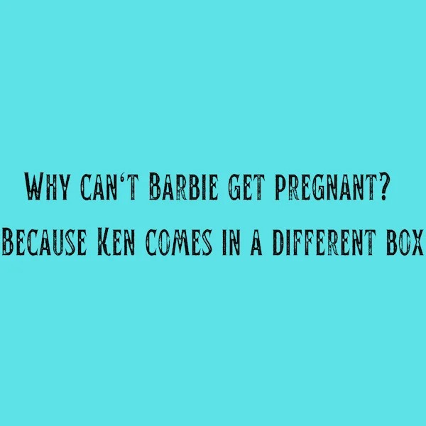 spicy sex memes Tantric Tuesday - angle - Why Can'T Barbie Get Pregnant? Because Ken Comes In A Different Box