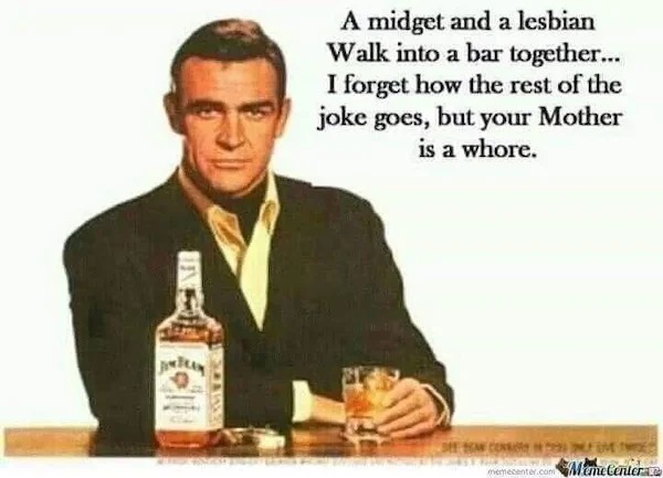 spicy sex memes Tantric Tuesday - largest whisky producers - Anteam A midget and a lesbian Walk into a bar together... I forget how the rest of the joke goes, but your Mother is a whore. Second The mermecenter.com Meme Center