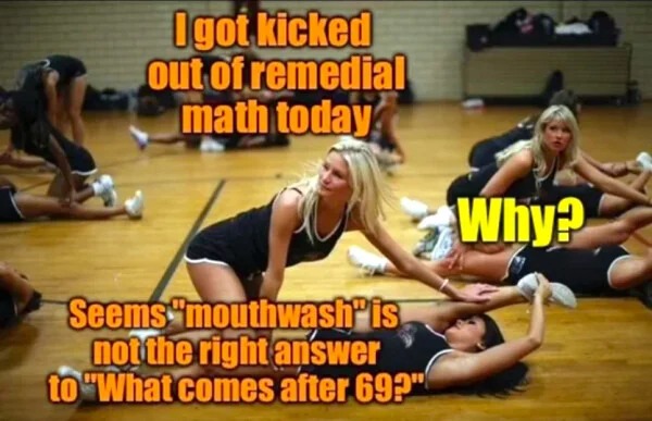 spicy sex memes Tantric Tuesday - sport venue - Igot kicked out of remedial math today Seems mouthwash'is not the right answer to "What comes after 69?" Why?