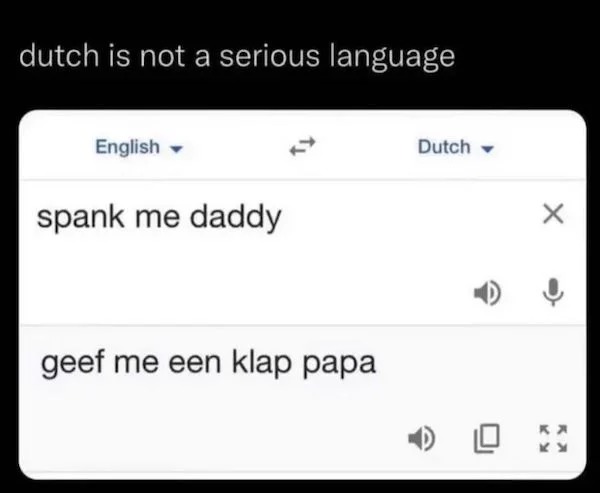 spicy sex memes Tantric Tuesday - geef me een klap papa translation - dutch is not a serious language English spank me daddy geef me een klap papa Dutch X