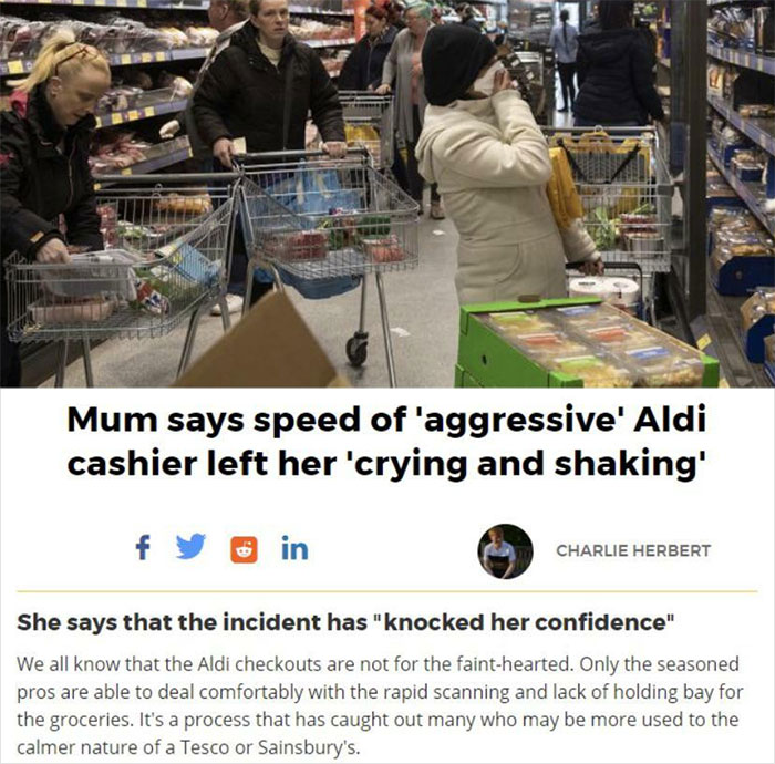 Accidental Comedy - people at grocery store - Fac Mum says speed of 'aggressive' Aldi cashier left her 'crying and shaking' in f Charlie Herbert She says that the incident has "knocked her confidence" We all know that the Aldi checkouts are not for the fa