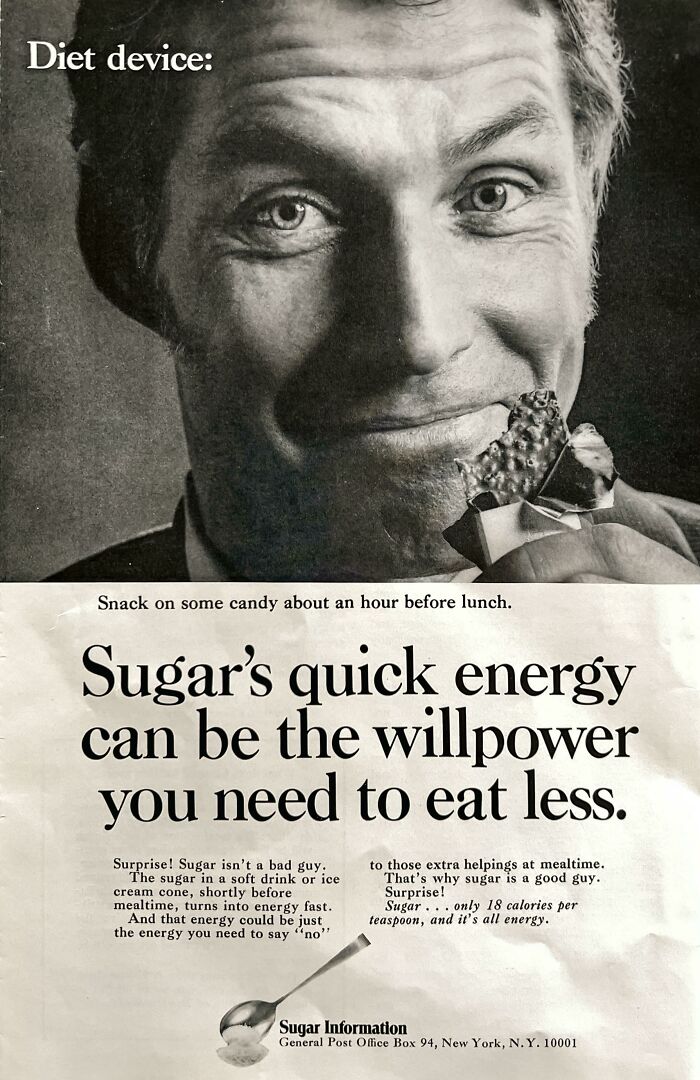aged poorly  - 1970s sugar advertisement - Diet device Snack on some candy about an hour before lunch. Sugar's quick energy can be the willpower you need to eat less. Surprise! Sugar isn't a bad guy. The sugar in a soft drink or ice cream cone, shortly be