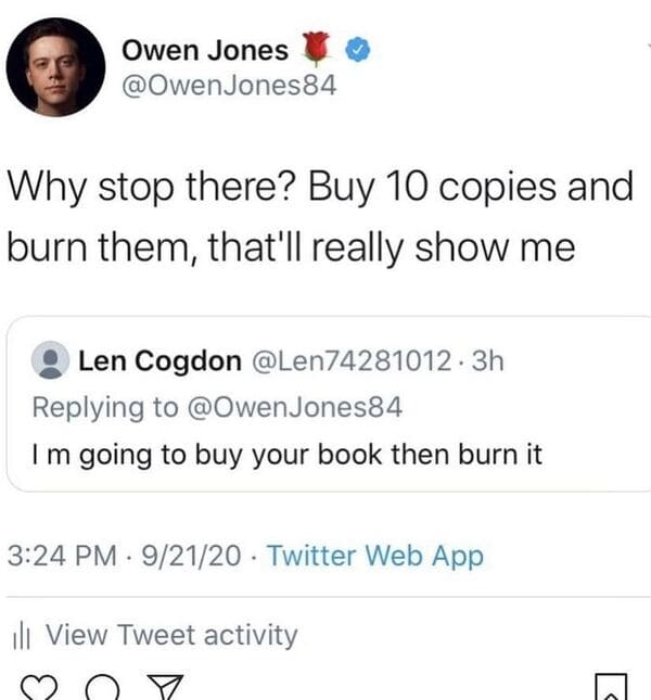 funny comments and replies - Jeffrey Dean Morgan - Owen Jones Jones84 Why stop there? Buy 10 copies and burn them, that'll really show me Len Cogdon 3h Jones84 I'm going to buy your book then burn it 92120 Twitter Web App ill View Tweet activity